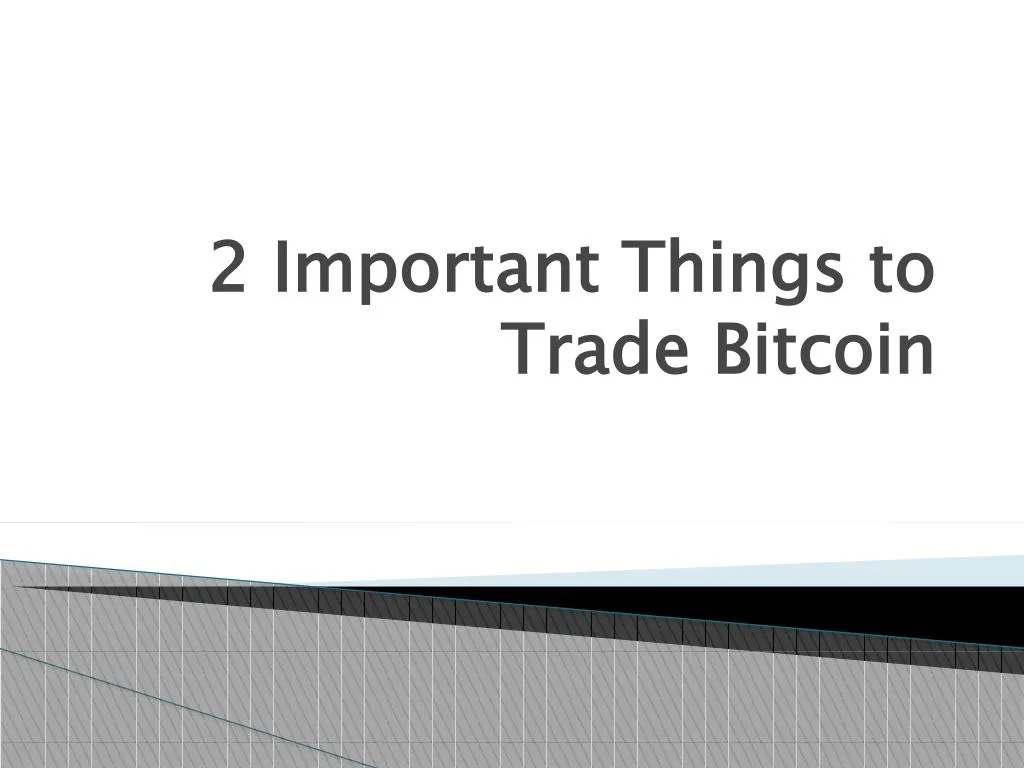 2 important things to trade bitcoin