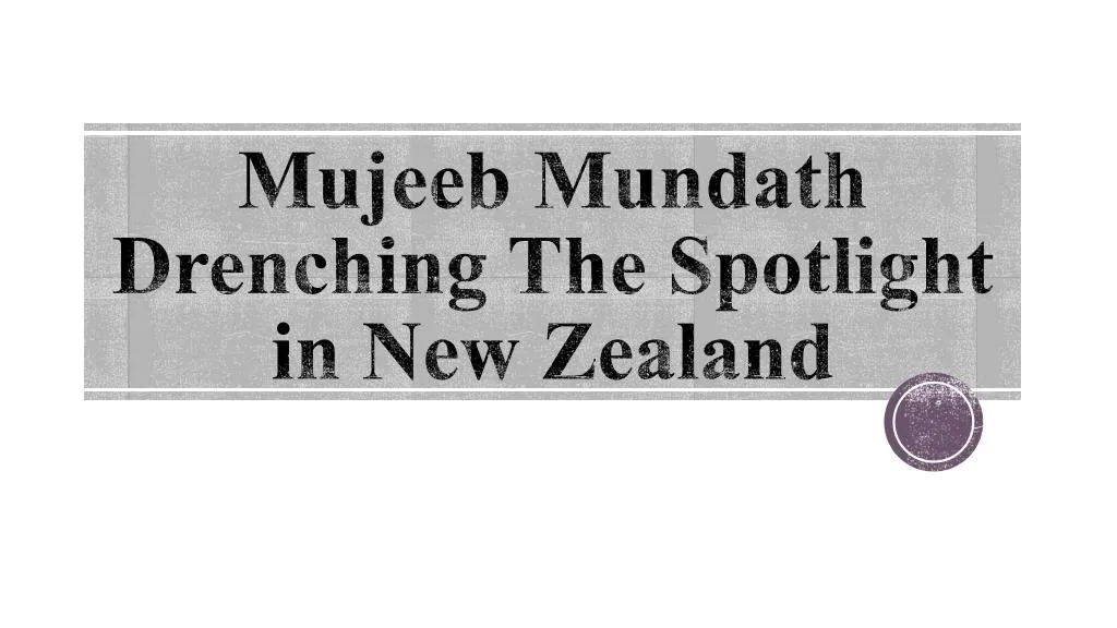 mujeeb mundath drenching the spotlight in new zealand