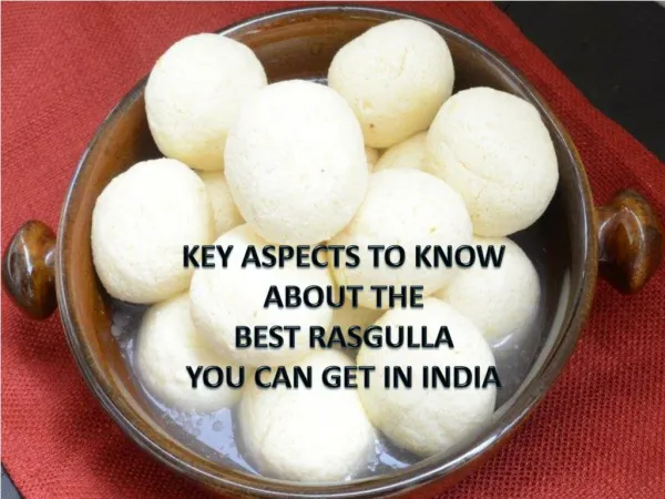 Key aspects to know about the best rasgulla you can get in india
