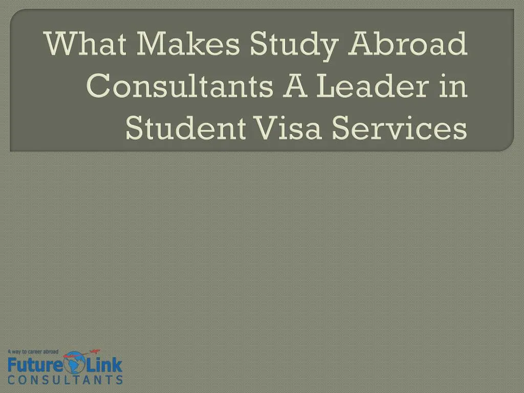 what makes study abroad consultants a leader in student visa services