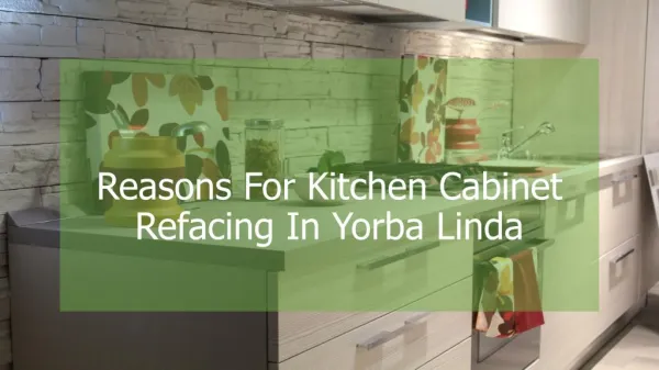 Reasons For Kitchen Cabinet Refacing In Yorba Linda