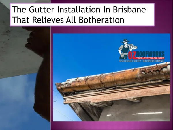 The Gutter Installation In Brisbane That Relieves All Botheration