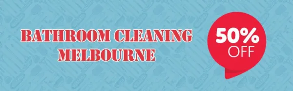 UPTO 50% Discount on Bathroom Cleaning Melbourne