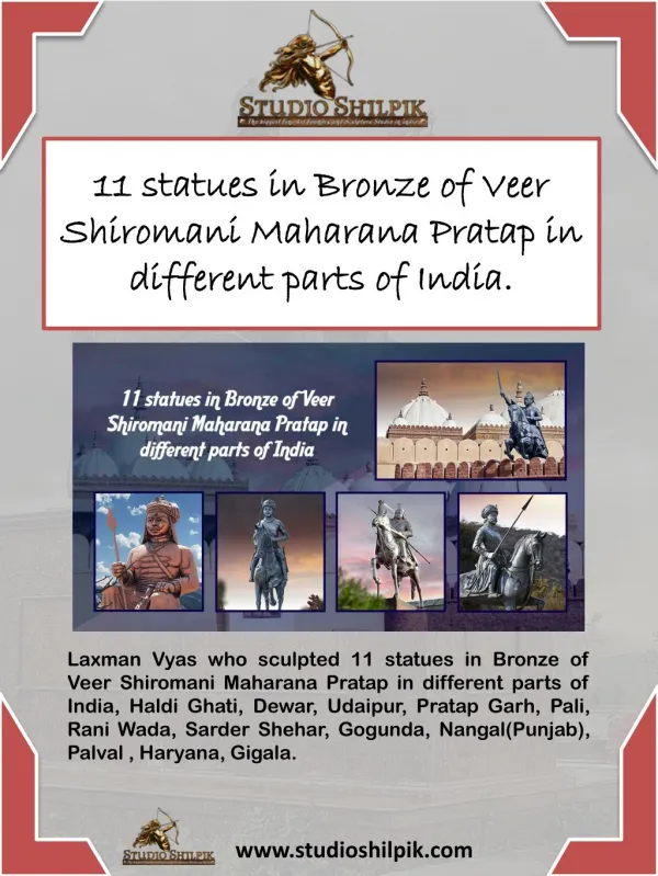 11 statues in Bronze of Veer Shiromani Maharana Pratap in different parts of India.