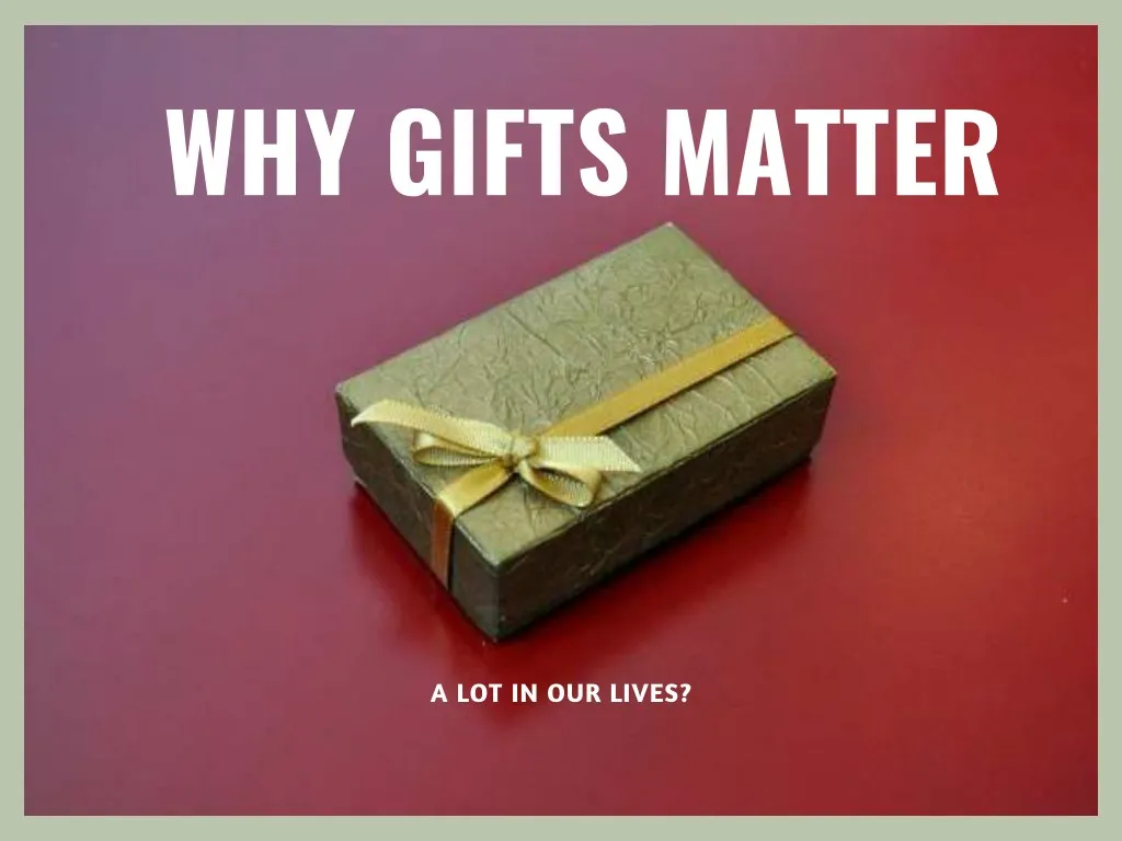 why gifts matter