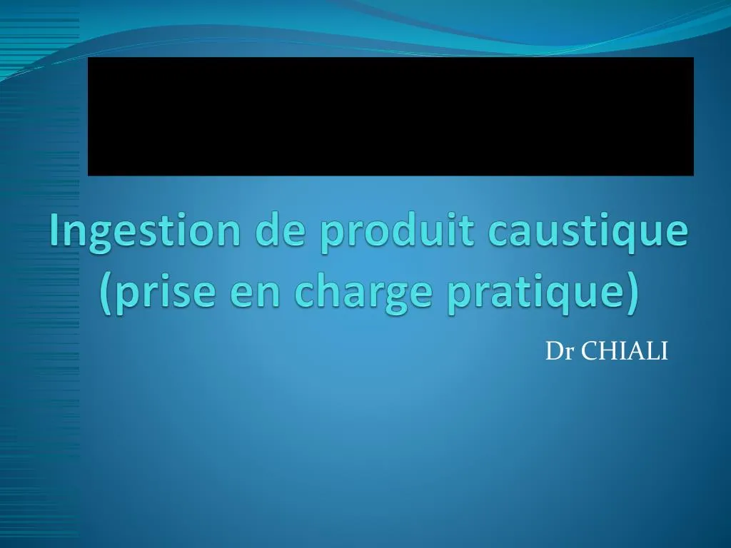 ingestion de produit caustique prise en charge pratique