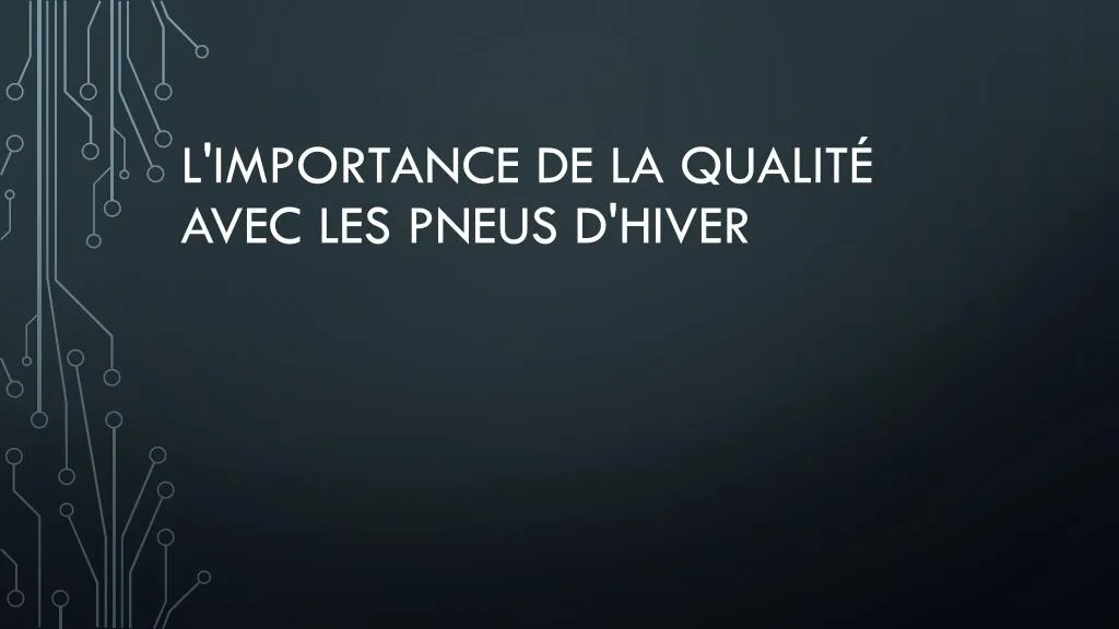 l importance de la qualit avec les pneus d hiver