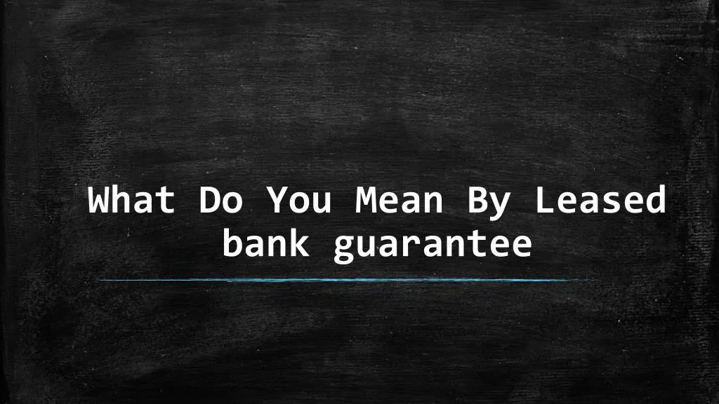what do you mean by leased bank guarantee