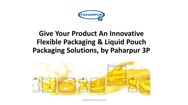 Give Your Product An Innovative Flexible Packaging & Liquid Pouch Packaging Solutions, by Paharpur 3P