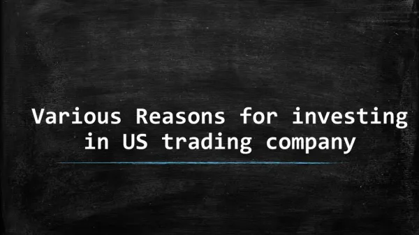 Various Reasons for investing in US trading company