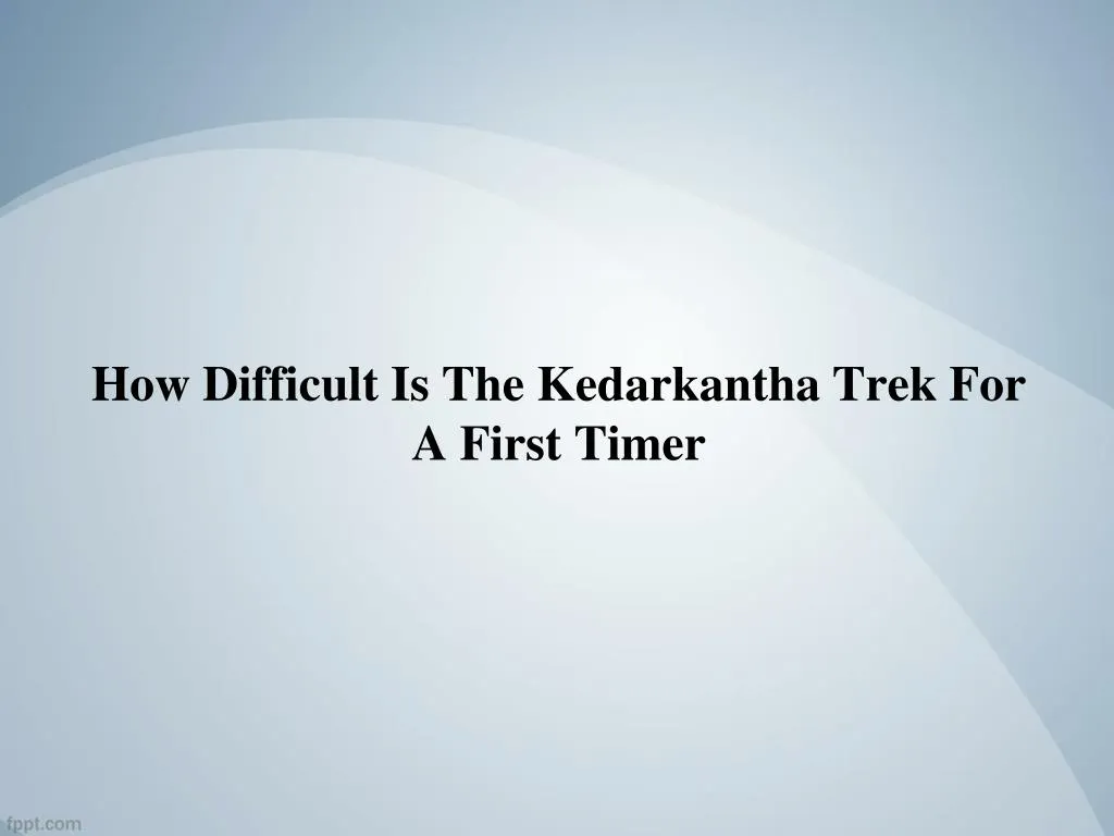 how difficult is the kedarkantha trek for a first timer