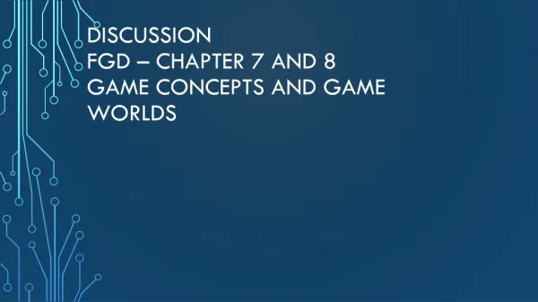 Discussion FGD – Chapter 7 and 8 Game concepts and Game worlds