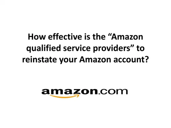 amazon reinstatement services How effective is the “Amazon qualified service providers” to reinstate your Amazon account