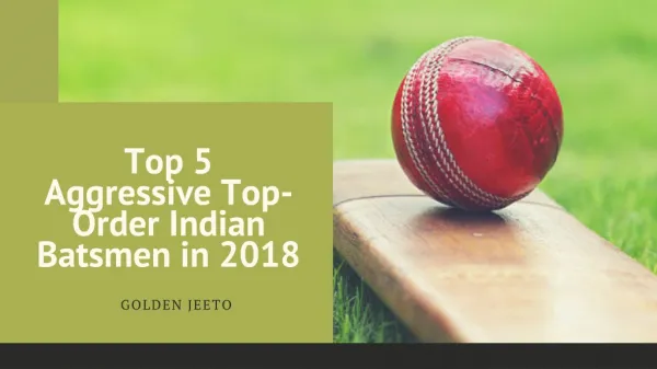 List Top 5 Aggressive Top-Order Indian Batsmen in 2018