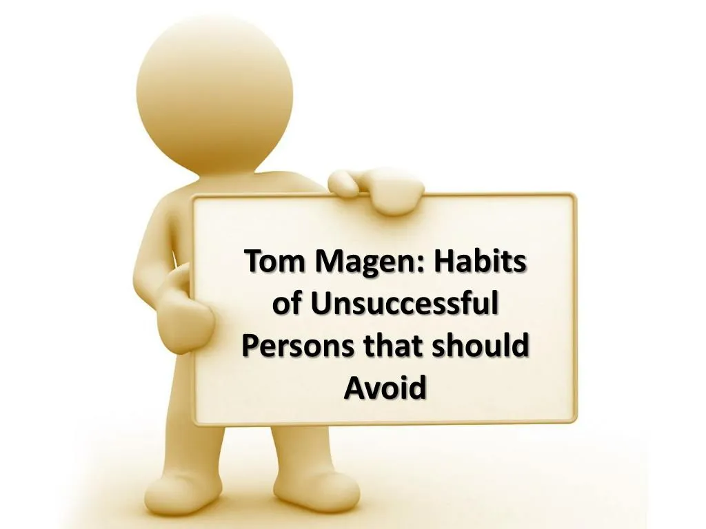 tom magen habits of unsuccessful p ersons that should avoid