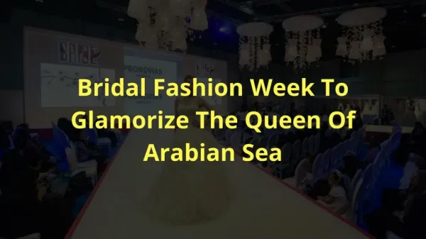 Bridal Fashion Week To Glamorize The Queen Of Arabian Sea