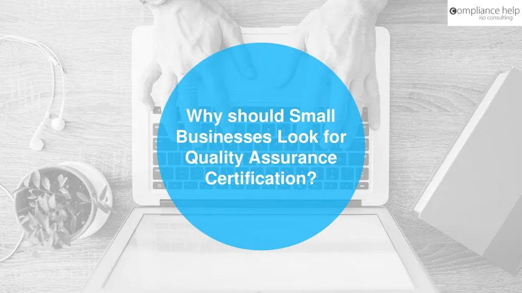 why should small businesses look for quality assurance certification