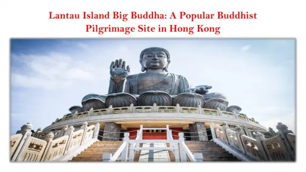 Lantau Island Big Buddha: A Popular Buddhist Pilgrimage Site in Hong Kong