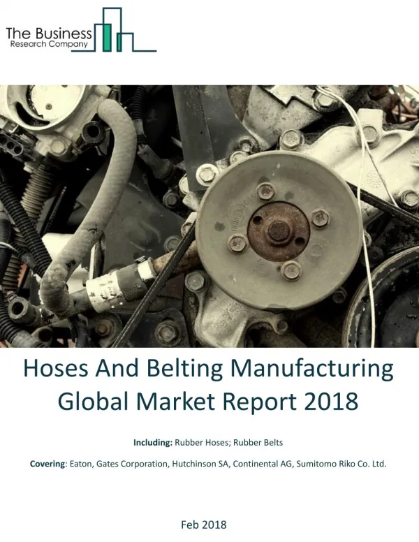 Hoses And Belting Manufacturing Global Market Report 2018