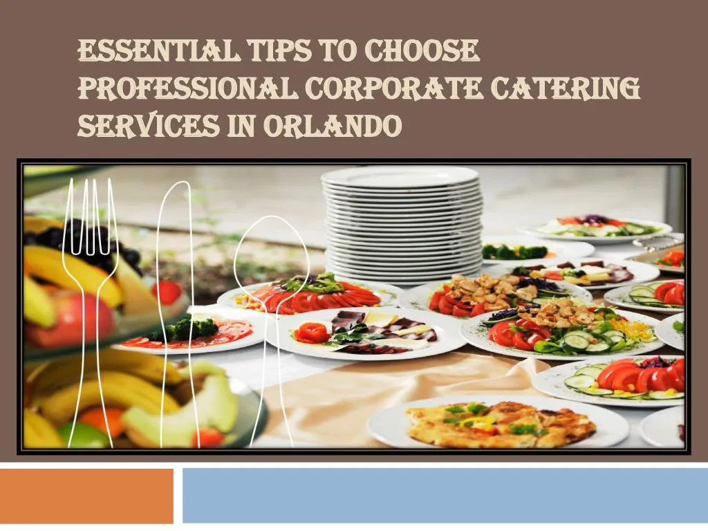 essential tips to choose professional corporate catering services in orlando