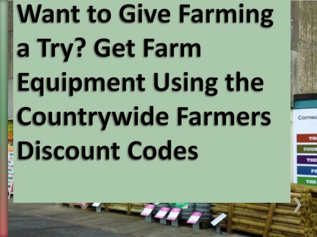 want to give farming a try get farm equipment using the countrywide farmers discount codes