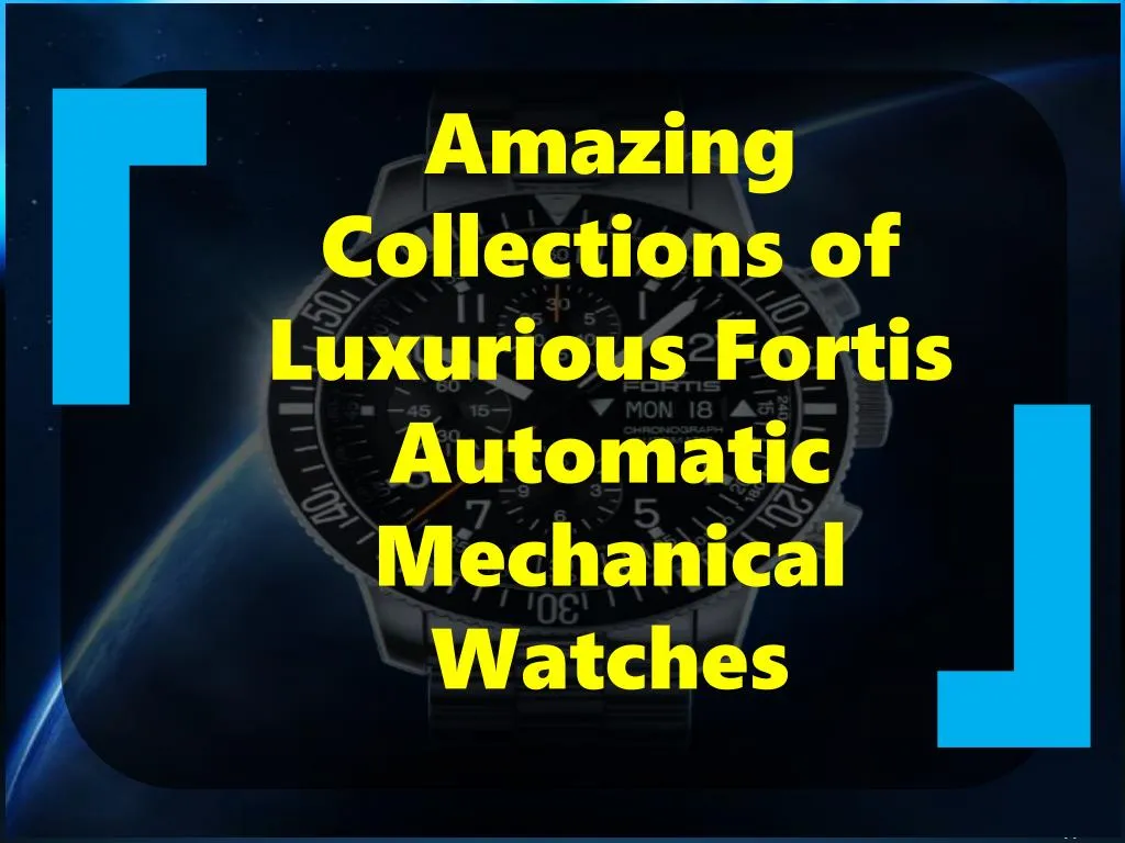 amazing collections of luxurious fortis automatic