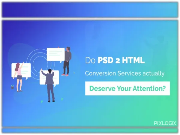 Do PSD to HTML Conversion Services actually deserve your attention?