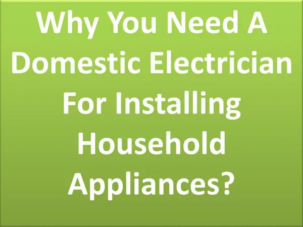 Why You Need A Domestic Electrician For Installing Household Appliances?