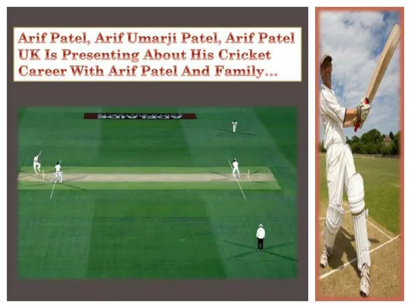 Arif Patel, Arif Umarji Patel, Arif Patel UK Is Presenting About His Cricket Career With Arif Patel And Family