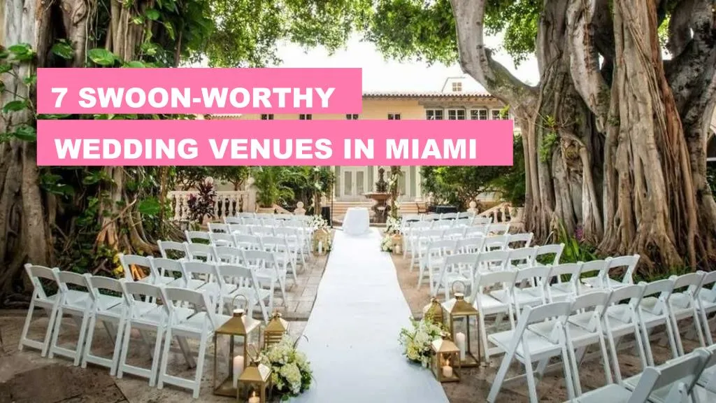 7 swoon worthy wedding venues in miami