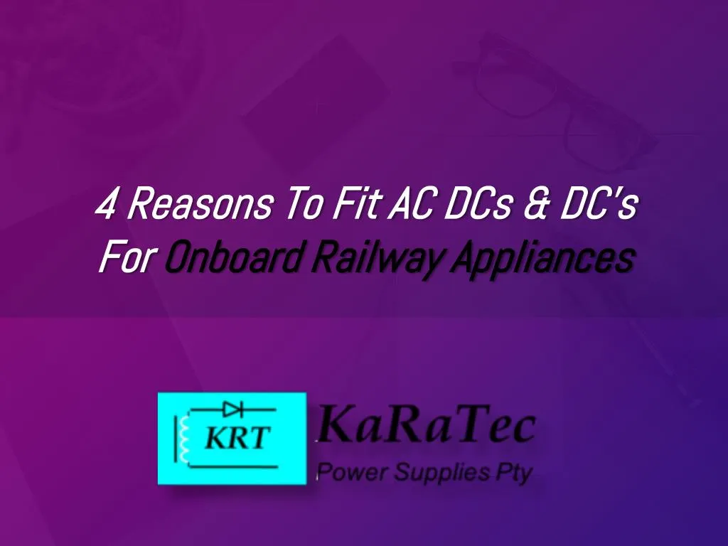 4 reasons to fit ac dcs dc s for onboard railway appliances