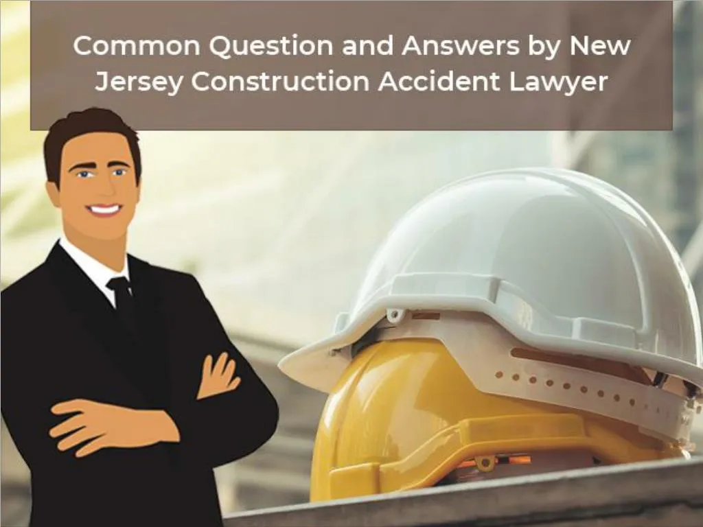 common question and answers by new jersey construction accident lawyer