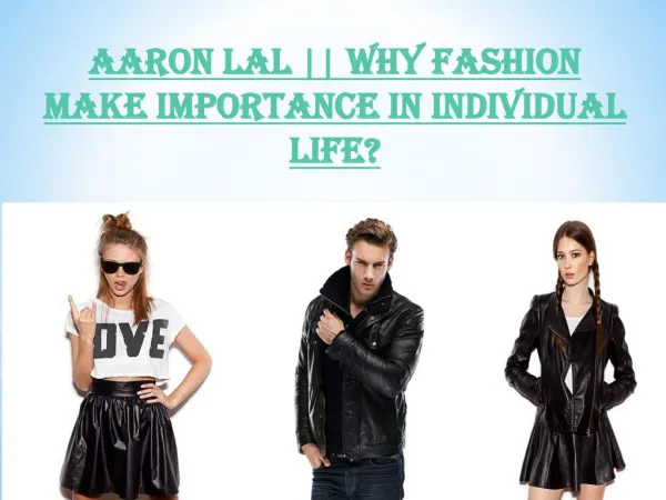 Aaron Lal || Why Fashion Make importance individual Life