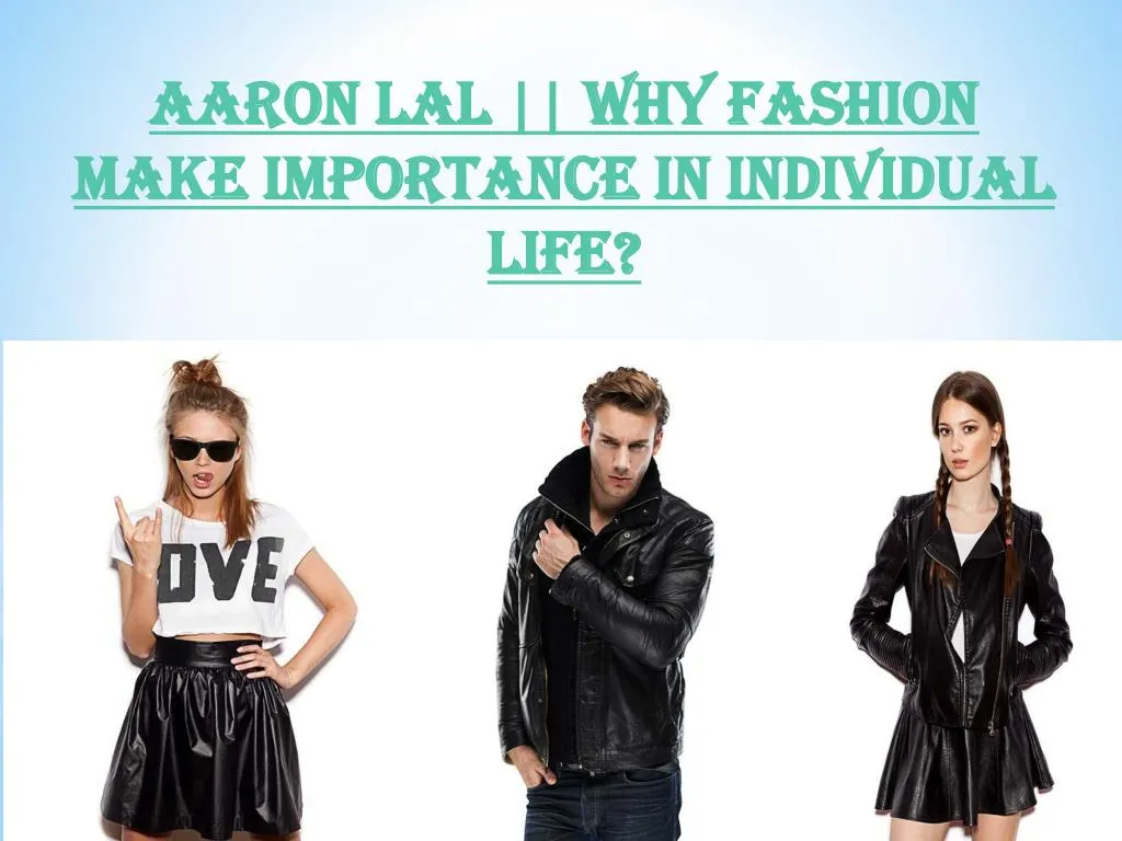 aaron lal why fashion make importance