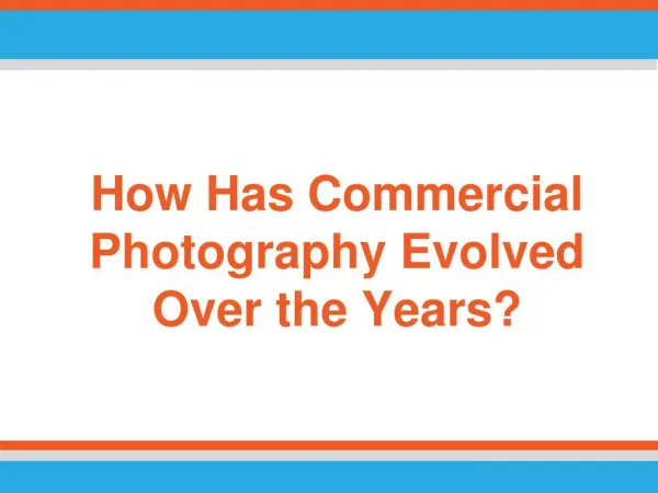 How Has Commercial Photography Evolved Over the Years?
