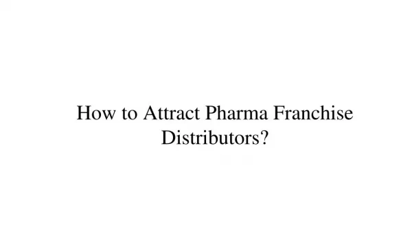 How to Attract Pharma Franchise Distributors? - AMBIT BIO MEDIX