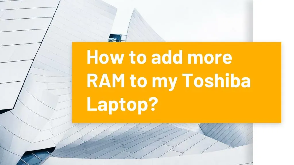 how to add more ram to my toshiba laptop