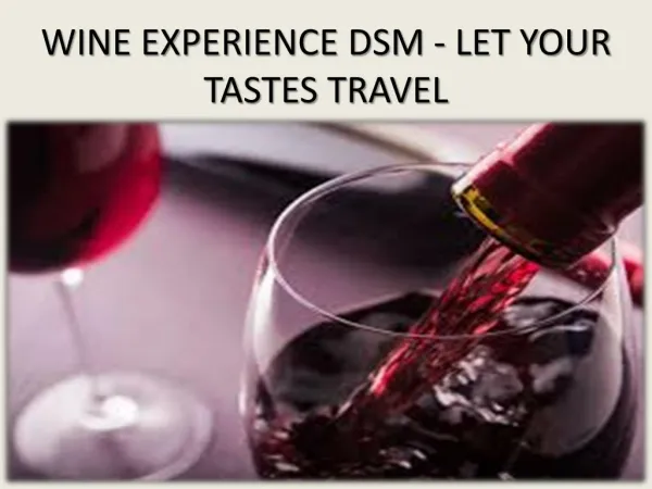 WINE EXPERIENCE DSM - LET YOUR TASTES TRAVEL