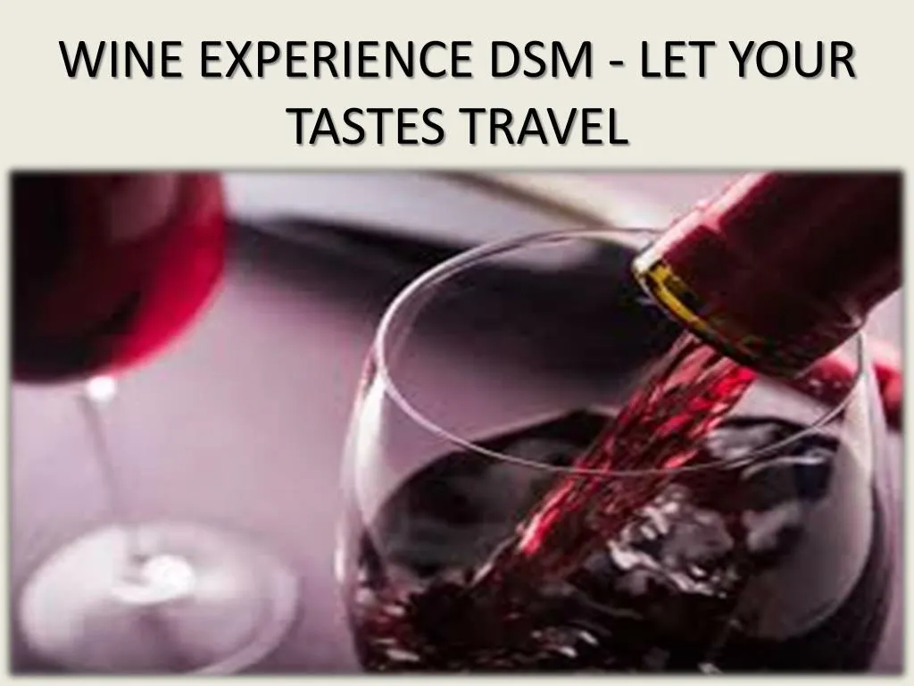 wine experience dsm let your tastes travel