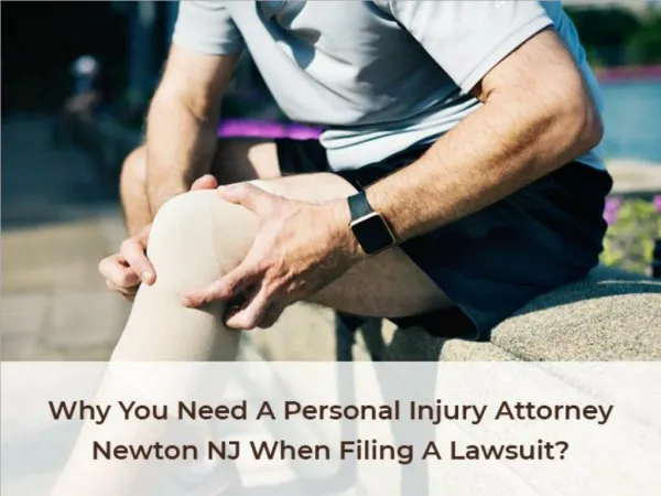 Why You Need A Personal Injury Attorney Newton NJ When Filing A Lawsuit?
