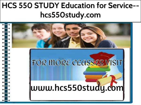 HCS 550 STUDY Education for Service--hcs550study.com