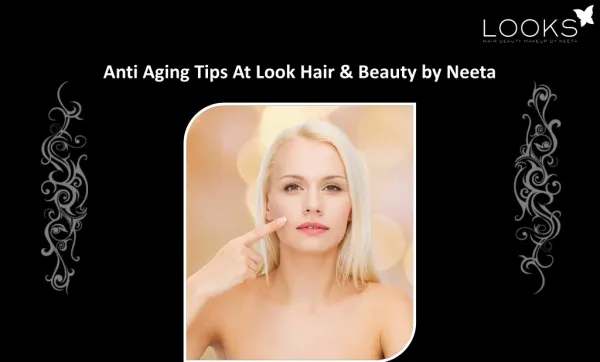 Anti Aging Tips At Look Hair & Beauty by Neeta