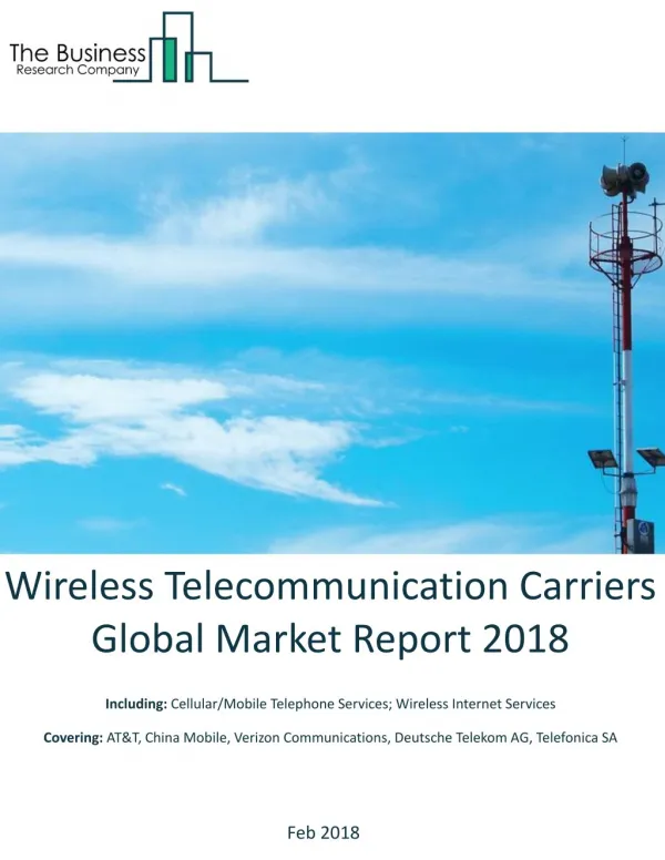 Wireless Telecommunication Carriers Global Market Report 2018
