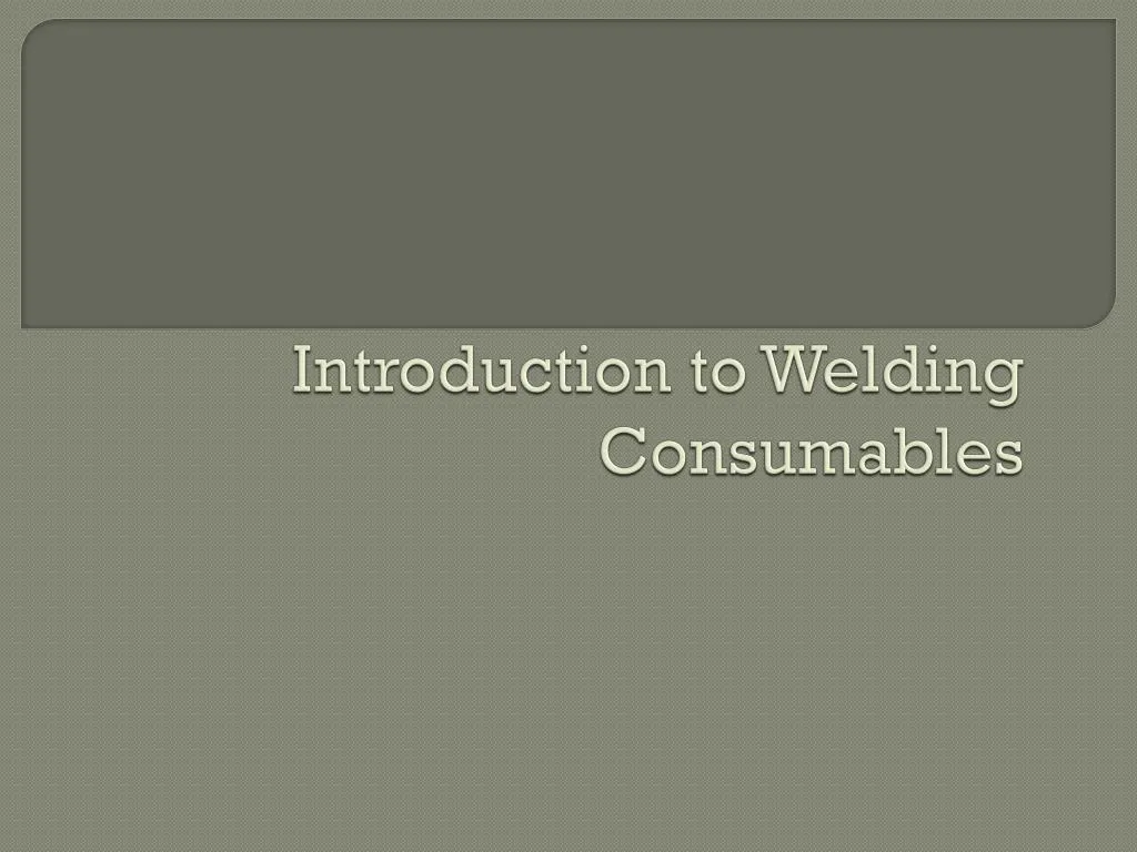 introduction to welding consumables