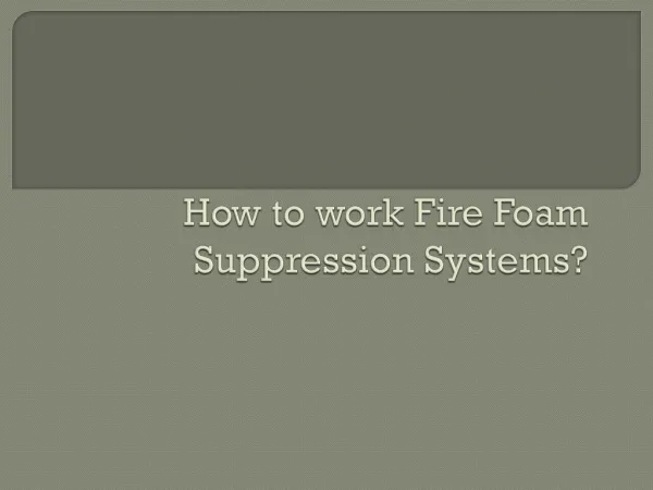 How to work Fire Foam Suppression Systems?