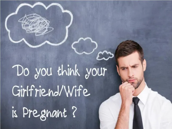 Do you think your wife/ Girlfriend is pregnant?