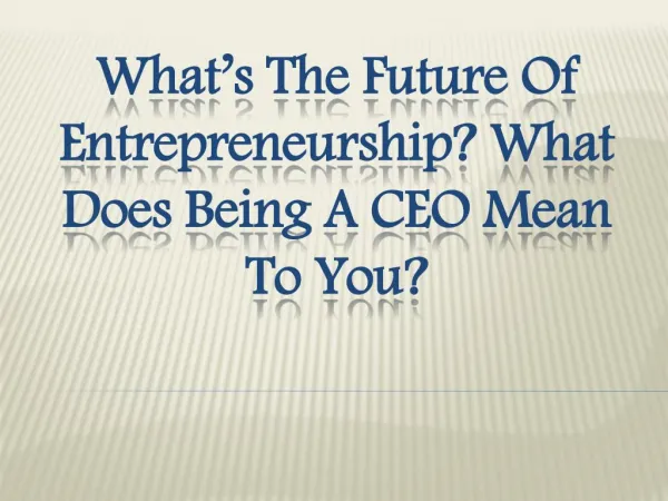 What’s the Future of Entrepreneurship? What Does Being a CEO Mean to You?