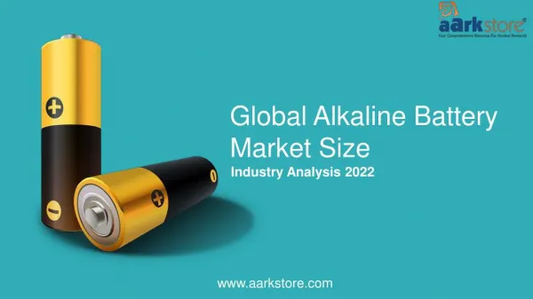 Global Alkaline Battery Market Size and Industry Analysis 2022
