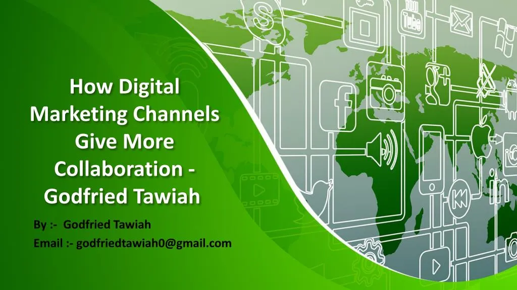 how digital marketing channels give more collaboration godfried tawiah