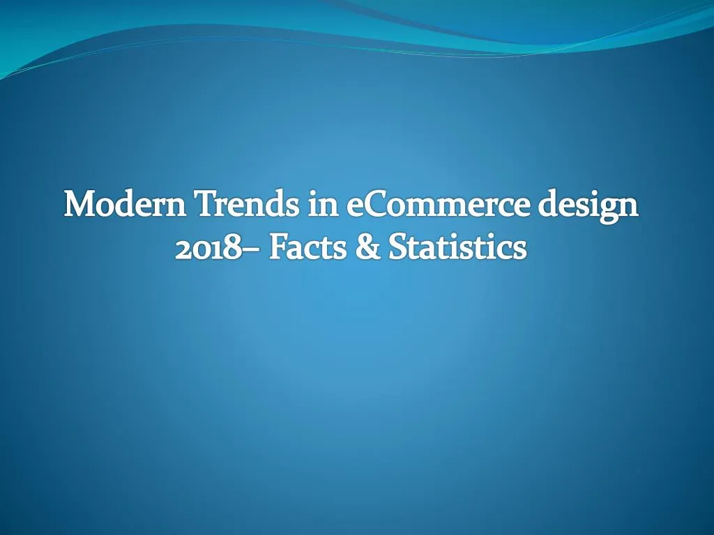 modern trends in ecommerce design 2018 facts